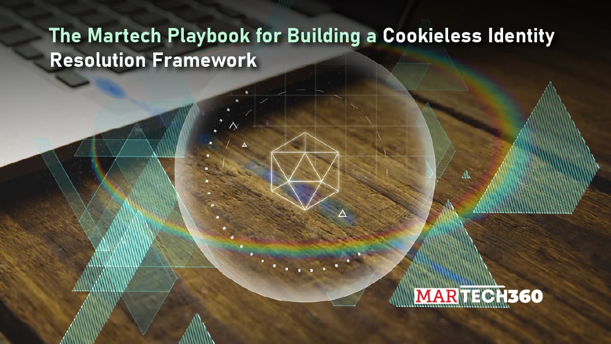 The Martech Playbook for Building a Cookieless Identity Resolution Framework