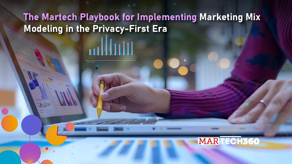 The Martech Playbook for Implementing Marketing Mix Modeling in the Privacy-First Era