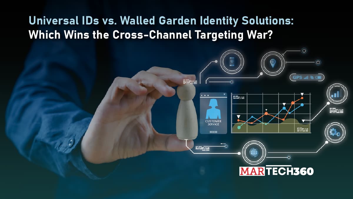 Universal IDs vs. Walled Garden Identity Solutions: Which Wins the Cross-Channel Targeting War?